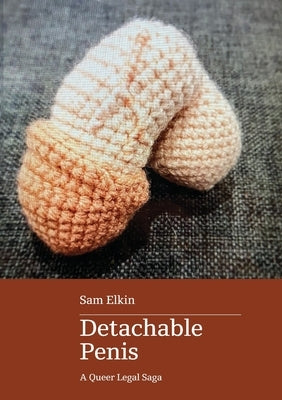 Detachable Penis: a queer legal saga by Elkin, Sam