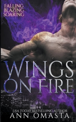 Wings on Fire: Falling, Blazing, and Soaring by Omasta, Ann