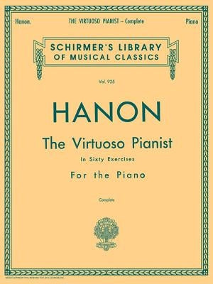 Hanon - Virtuoso Pianist in 60 Exercises - Complete: Schirmer's Library of Musical Classics, Vol. 925 by Hanon, Charles Louis
