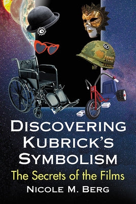 Discovering Kubrick's Symbolism: The Secrets of the Films by Berg, Nicole M.