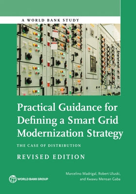 Practical Guidance for Defining a Smart Grid Modernization Strategy: The Case of Distribution (Revised Edition) by Madrigal, Marcelino