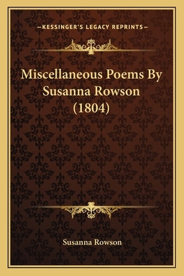 Miscellaneous Poems by Susanna Rowson (1804) by Rowson, Susanna Haswell