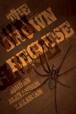 The Brown Recluse by Zakarian, Jordan Alexander