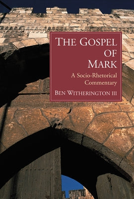 The Gospel of Mark: A Socio-Rhetorical Commentary by Witherington, Ben