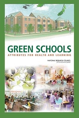 Green Schools: Attributes for Health and Learning by National Research Council