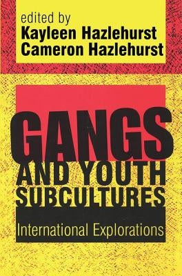Gangs and Youth Subcultures: International Explorations by Hazlehurst, Kayleen