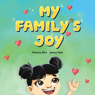 My Family's Joy: A Celebration of Love, Connection, and Sign Language by Ahn, Hanna