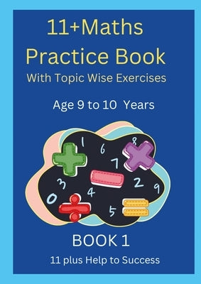 11+MATHS Practice Book With topic wise Exercises AGE-9 to 10 Years Book 1 by Help to Success, 11 Plus