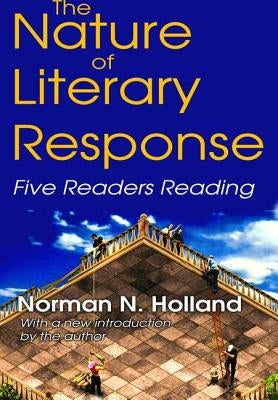 The Nature of Literary Response: Five Readers Reading by Holland, Norman
