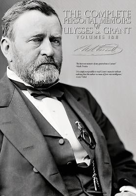 The Complete Personal Memoirs of Ulysses S. Grant - Volumes I and II by Grant, Ulysses S.