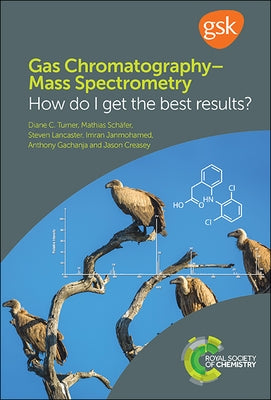 Gas Chromatography-Mass Spectrometry: How Do I Get the Best Results? by Turner, Diane C.