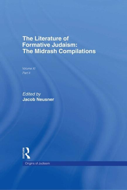 The Literature of Formative Judaism: The Midrash Compilations by Neusner, Jacob