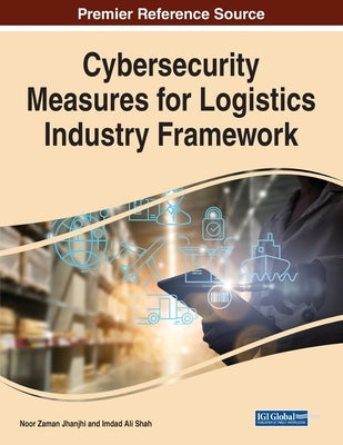 Cybersecurity Measures for Logistics Industry Framework by Jhanjhi, Noor Zaman