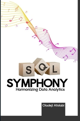 SQL Symphony: Harmonizing Data Analytics by Afolabi, Oladeji