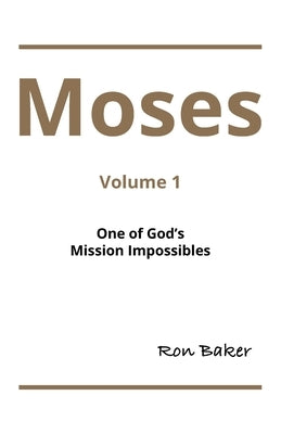Moses: Volume 1 One of God's Mission Impossibles by Baker, Ron