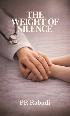 The Weight of Silence by Rabadi, P. R.