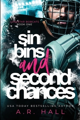 Sin Bins and Second Chances: Hockey Romance (Second Chance, Small Town) by Hall, A. R.