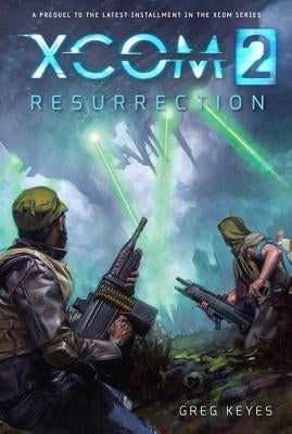 Xcom 2: Resurrection by Keyes, Greg