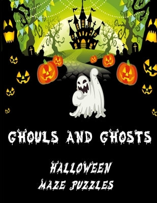 Ghouls and Ghosts: Follow Me Boys and Girls how many of these scarey and spooky Halloween themed mazes can you find your way through Desi by Martin, Faith