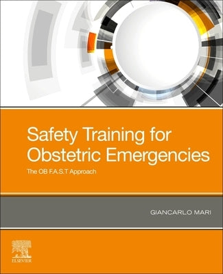 Safety Training for Obstetric Emergencies: The OB F.A.S.T Approach by Mari, Giancarlo