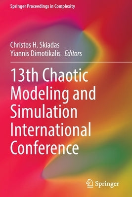 13th Chaotic Modeling and Simulation International Conference by Skiadas, Christos H.