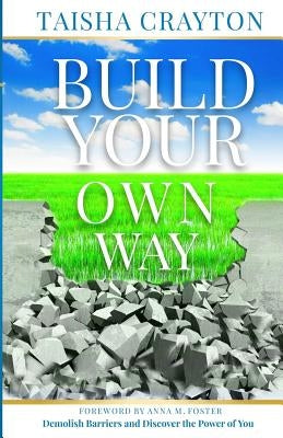 Build Your Own Way: Demolish Barriers and Discover the Power of You by Foster, Anna M.