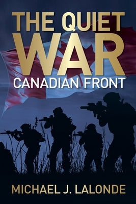 The Quiet War: Canadian Front by LaLonde, Michael J.