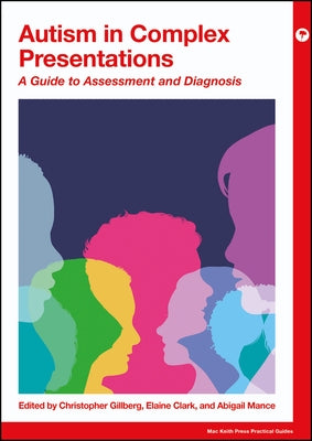 Autism in Complex Presentations: A Guide to Assessment and Diagnosis by Gillberg, Christopher