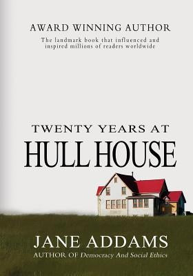 Twenty Years At Hull House by Addams, Jane