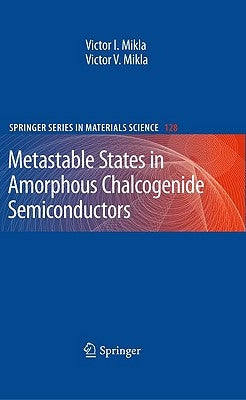 Metastable States in Amorphous Chalcogenide Semiconductors by Mikla, Victor I.