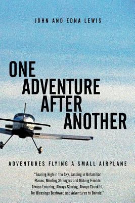 One Adventure After Another: Adventures Flying a Small Airplane by Lewis, John and Edna