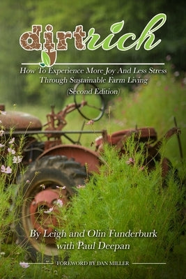 Dirt Rich: How To Experience More Joy And Less Stress Through Sustainable Farm Living by Deepan, Paul