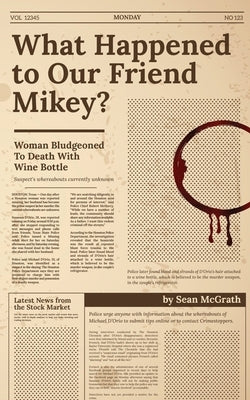 What Happened to Our Friend Mikey? by McGrath, Sean