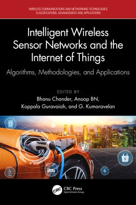 Intelligent Wireless Sensor Networks and the Internet of Things: Algorithms, Methodologies, and Applications by Chander, Bhanu