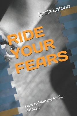 Ride Your Fears: How to Manage Panic Attacks by Latona, Imole Peter