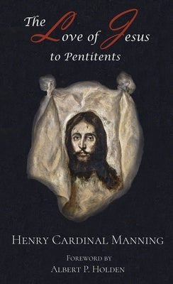 The Love of Jesus to Penitents by Manning, Henry Edward