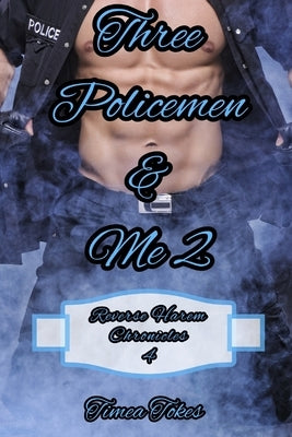 Three Policemen & Me 2: A Reverse Harem Why Choose Short BDSM Romance MMMF (Reverse Harem Chronicles, Book 4) by Tokes, Timea
