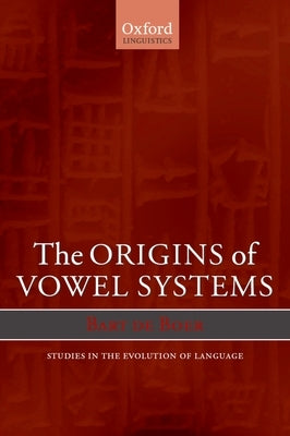 The Origins of Vowel Systems. Studies in Teh Evolution of Language by de Boer, Bart