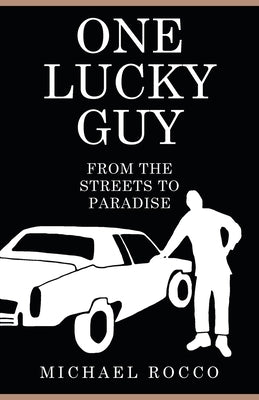 One Lucky Guy From the Streets to Paradise by Rocco, Michael