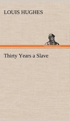 Thirty Years a Slave by Hughes, Louis