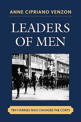 Leaders of Men: Ten Marines Who Changed the Corps by Venzon, Anne Cipriano