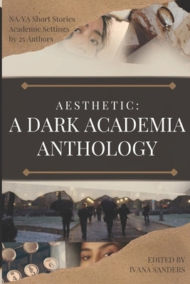 Aesthetic: A Dark Academia Anthology by Sanders, Ivana