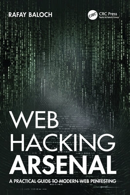 Web Hacking Arsenal: A Practical Guide to Modern Web Pentesting by Baloch, Rafay
