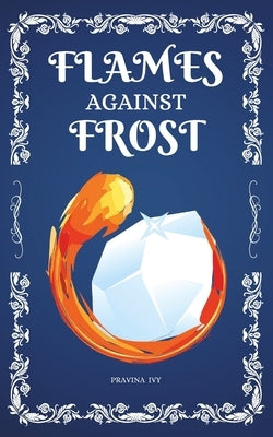 Flames Against Frost by Ivy, Pravina