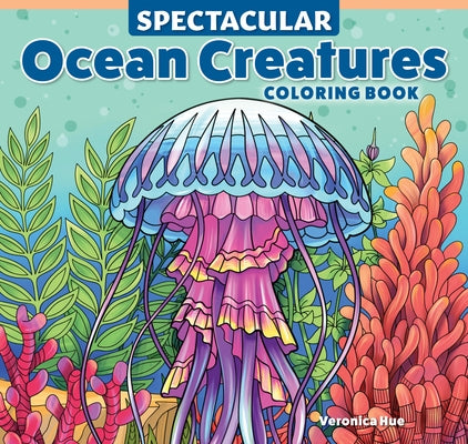 Spectacular Ocean Creatures Coloring Book by Hue, Veronica