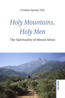 Holy Mountains, Holy Men: The Spirituality of Mount Athos by Speake, Graham