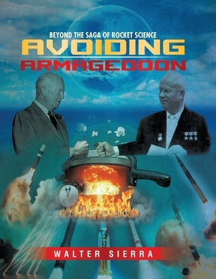 Beyond the Saga of Rocket Science: Avoiding Armageddon by Sierra, Walter