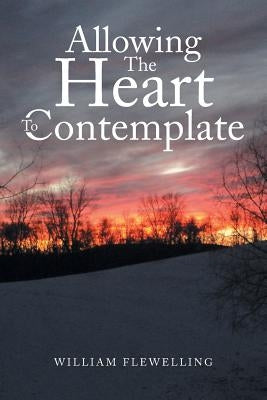 Allowing the Heart to Contemplate by Flewelling, William