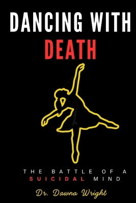 Dancing With Death: The Battle of a Suicidal Mind by Wright, Dawna a.