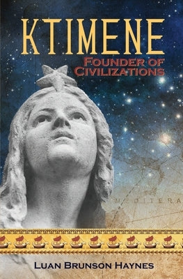Ktimene: Founder of Civilizations by Haynes, Luan Brunson